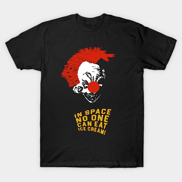 Killer Klowns From Outer Space  - In Space No One Can Eat Ice Cream! T-Shirt by RobinBegins